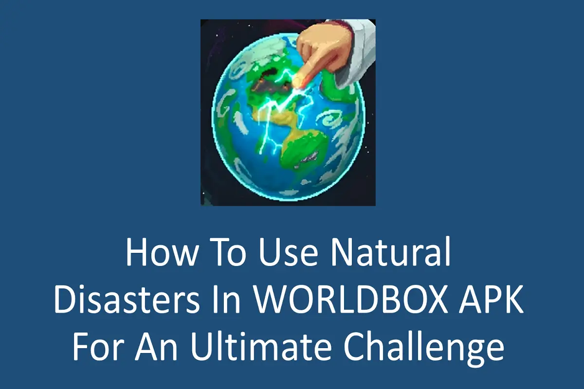 How to Use Natural Disasters in WORLDBOX APK for an Ultimate Challenge