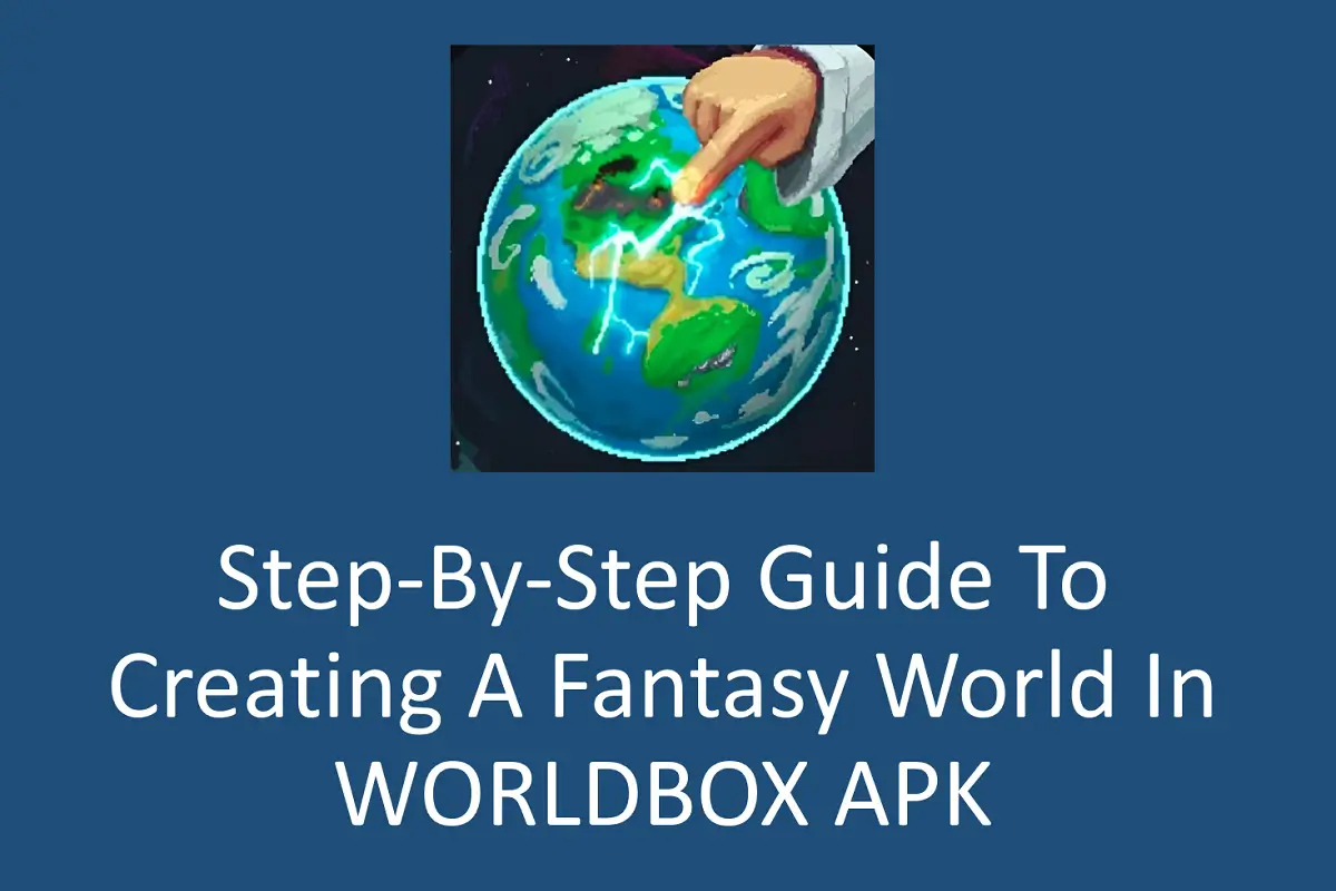 Step-by-Step Guide to Creating a Fantasy World in WORLDBOX APK